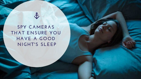 Spy Cameras That Ensure You Have A Good Night's Sleep