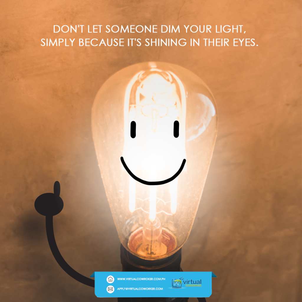 virtualcoworker - Dont let someone dim your light, simply because its 