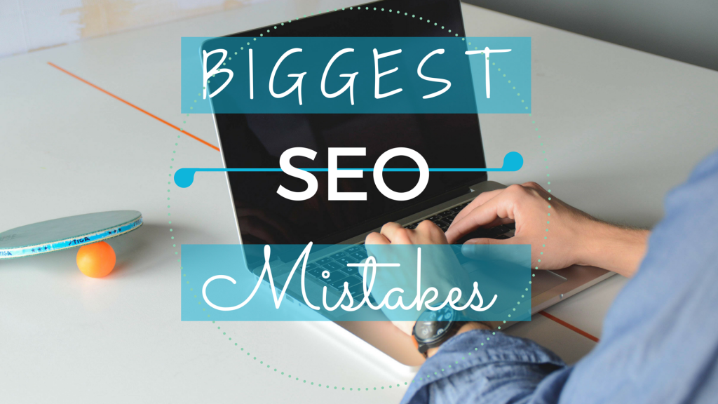 Biggest SEO Mistakes That Ruin Your Business