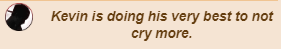Kevin is trying not to cry
