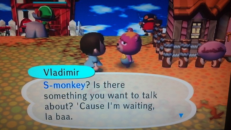 Vladimir: S-monkey? Is there something you want to talk about? 'Cause I'm waiting, la baa.